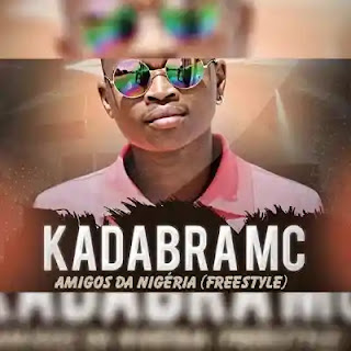 Kadabra Mc - Amigos Da Nigéria (Freestyle)