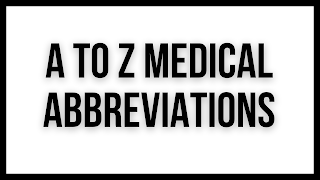A to Z List of Common Medical Abbreviation, Acronyms