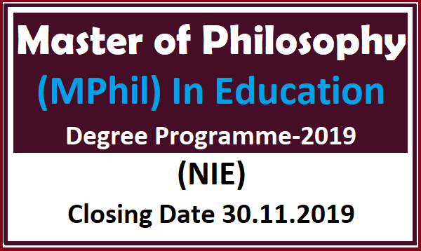 Master of Philosophy (MPhil) In Education Degree Programme-2019 (NIE)