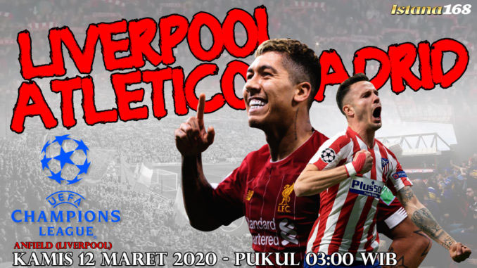 Prediksi Bola Akurat Istana168 Liverpool vs Atl Madrid 12 Maret 2020