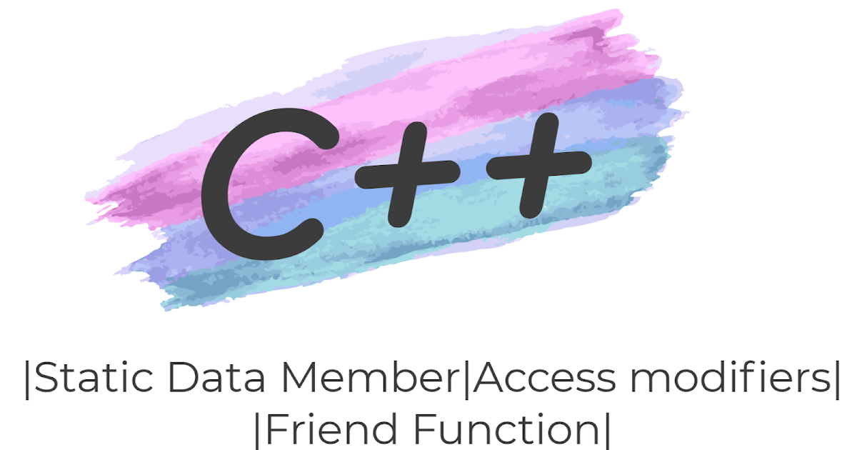 C++|| STATIC DATA MEMBER AND FUNCTION || ACCESS MODIFIERS|| FRIEND FUNCTION