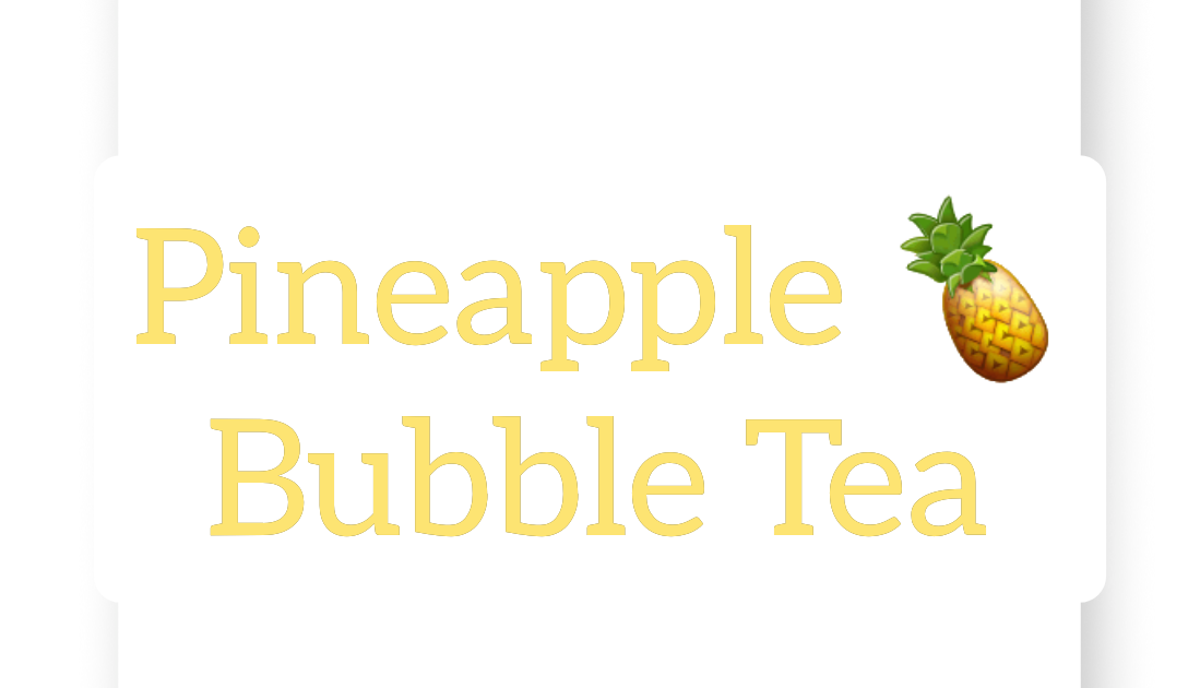 Pineapple Bubble Tea & The Boba Flavors That Go With It