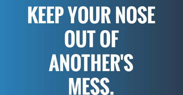 Mind Your Own Business Quotes 33 Excellent "Minding Your Own Business" Quotes And Status - Quoteish