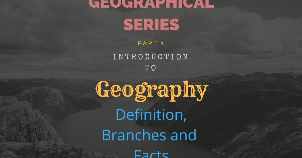 Geography Definition, Branches and facts Newsworldfactors