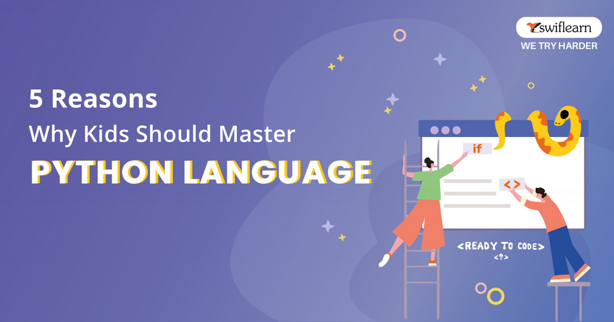 5 Reasons Why Kids Should Master Python Language - Swiflearn Blog