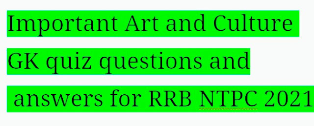 Art And Culture Of India For RRB NTPC 2021, Latest GK Quizzes