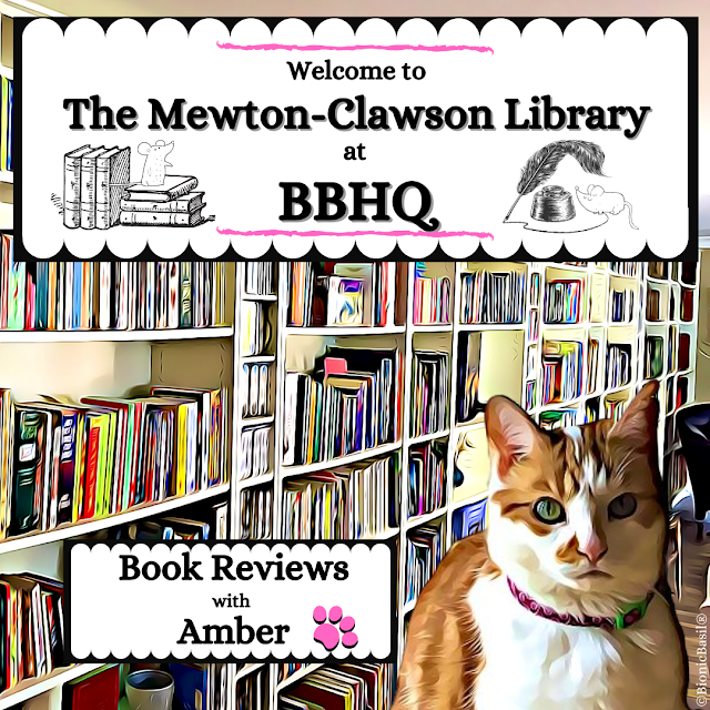 Book Reviews with Amber at The Mewton-Clawson Library ©BionicBasil®