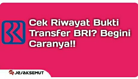 Begini Cara Cek Riwayat Bukti Transfer Bri Lewat Bri Mobile Jejaksemut