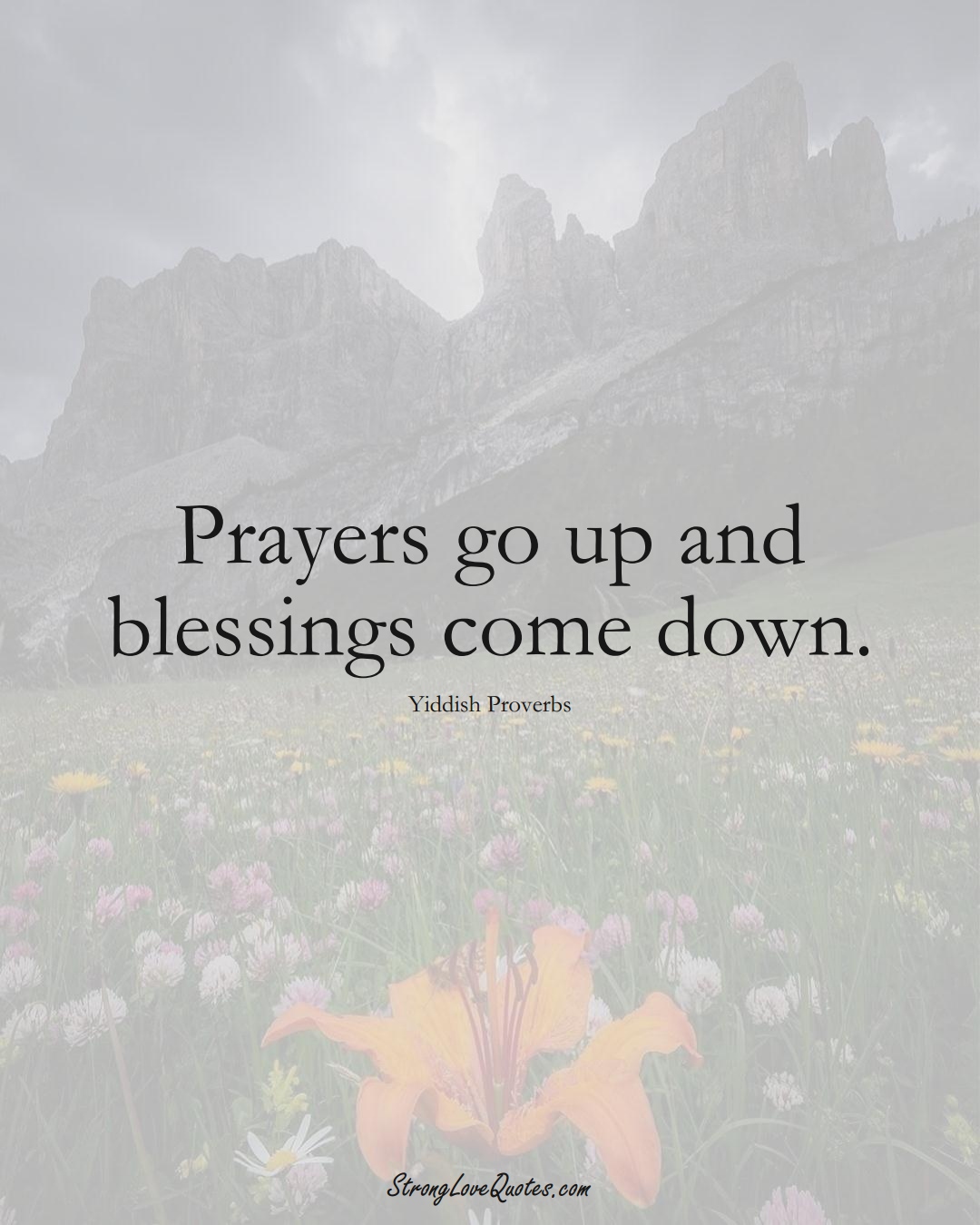 Prayers go up and blessings come down. (Yiddish Sayings);  #aVarietyofCulturesSayings
