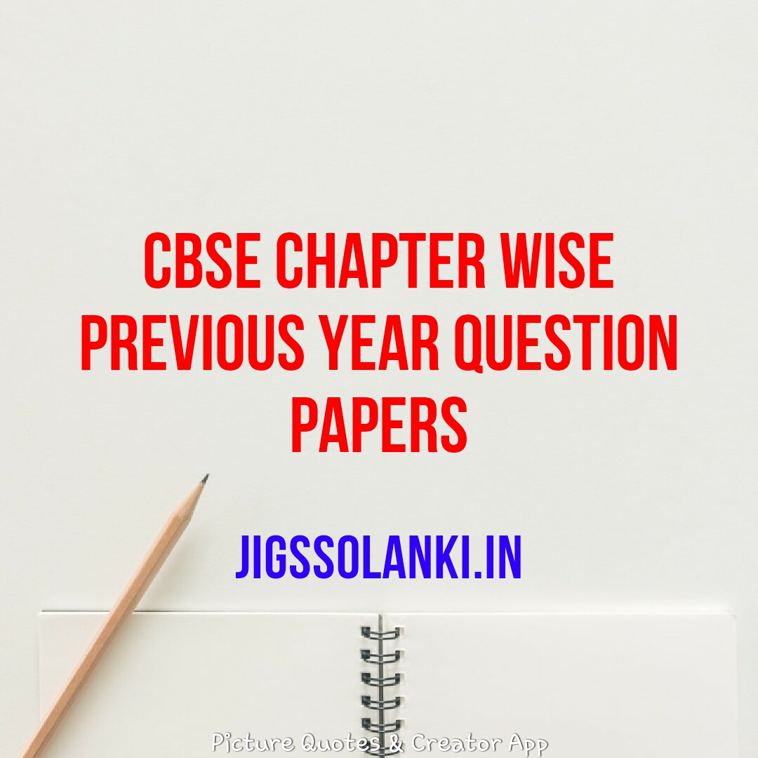CBSE CHAPTER WISE PREVIOUS YEAR QUESTION PAPERS