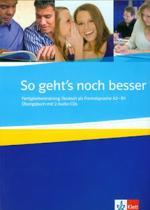 So geht's noch besser: Fertigkeitstraining Deutsch als Fremdsprache A2-B1 / Übungsbuch mit 2 Audio-CDs. Übungsbuch + 2 Audio-CDs: Ubungsbuch & 2 Audio-CDs