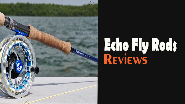 La mejor información sobre Echo Fly Rods y Temple Fork Outfitters Fly Rods