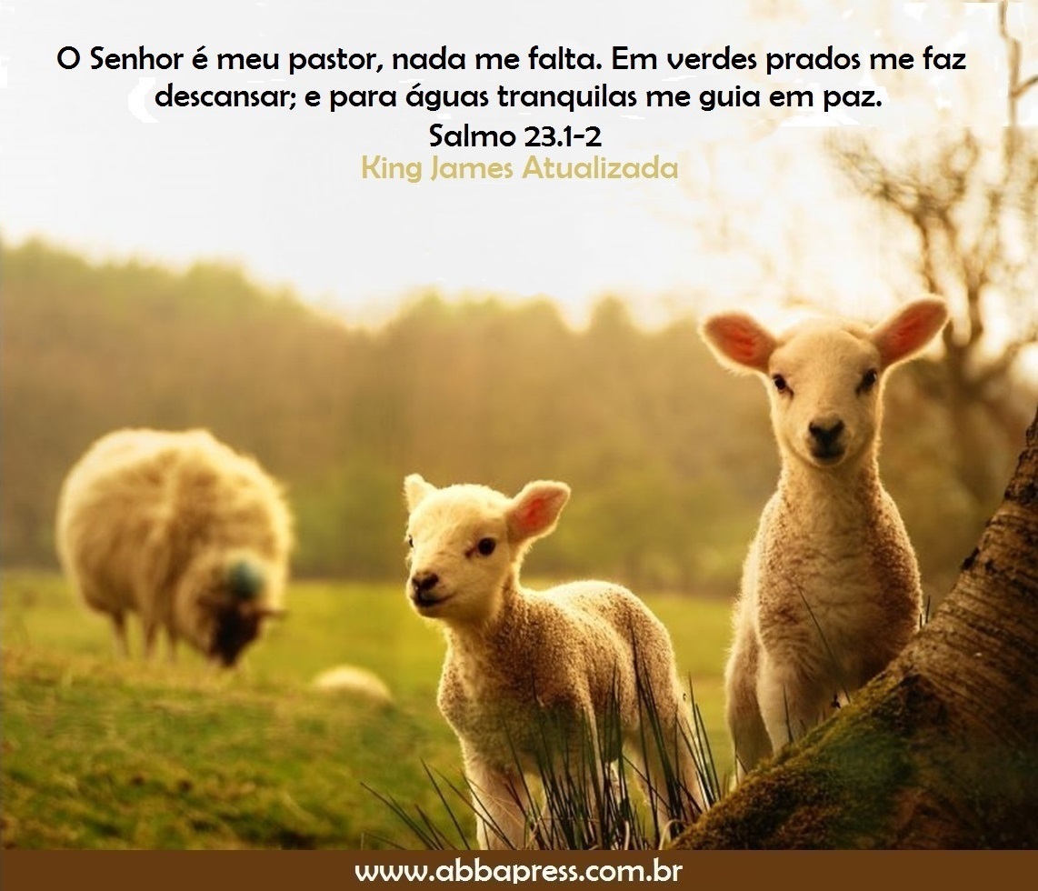 Salmos 23 na versão King James - Inglês. “O Senhor é o meu pastor; de nada  terei falta. Em verdes pastagens me faz repousar e me conduz a águas