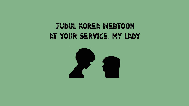 Judul Korea Webtoon At Your Service, My Lady di Naver Manhwa