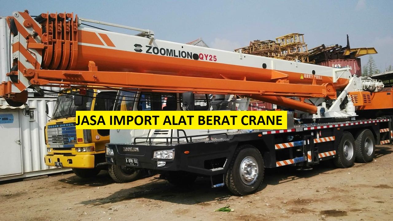 Jasa Import Crane Baru & Bekas Forwarder Import Alat Berat di