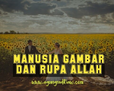 Arti Manusia Diciptakan Segambar Dan Serupa Dengan Allah - Agung Raditia W