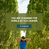 You are Changing the World as you Change | Alcazar Quotes