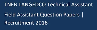 TNEB/TANGEDCO Technical Assistant Field Assistant Question Paper 2016, 2017, 2018
