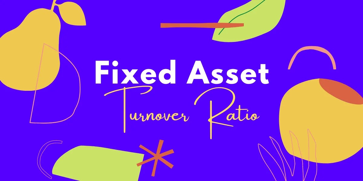 Fixed Asset Turnover Ratio for Complete Beginners (Step by Step)