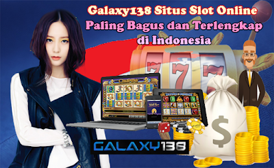 Galaxy138 Situs Slot Online Paling Bagus dan Terlengkap di Indonesia