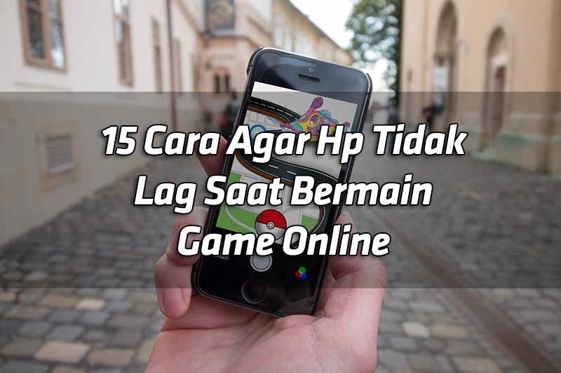 15 Cara Agar Hp Tidak Lag Saat Bermain Game Online Mas Yundar