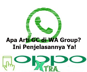 Apa Arti Gc Di Wa Group Ini Penjelasannya Ya Oppotutorial
