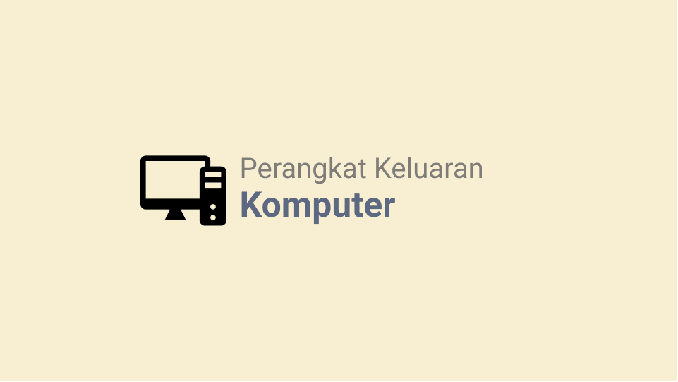 Macam-Macam Output Device Komputer Macam-Macam Output Device Komputer