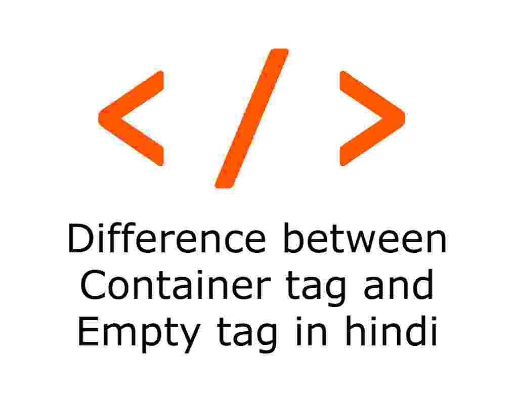 Difference between Container tag and Empty tag in Hindi Learningyouth