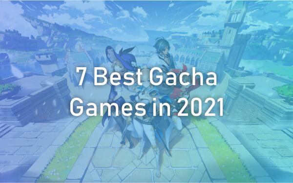 Best Gacha Games in 2021
