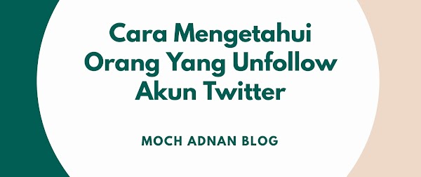 Cara Mengetahui Orang Yang Unfollow Akun Twitter Cara Mengetahui Orang Yang Unfollow Akun Twitter