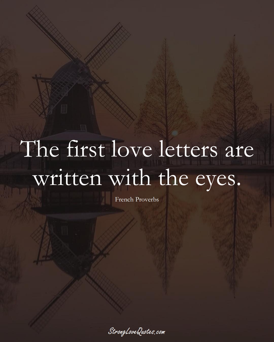 The first love letters are written with the eyes. (French Sayings);  #EuropeanSayings