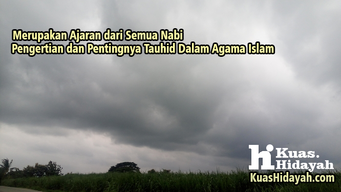 Pengertian dan Pentingnya Tauhid Dalam Agama Islam yang Merupakan