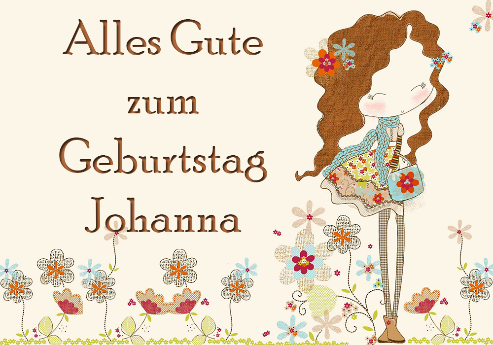 Alles Gute zum Geburtstag Alles Gute zum Geburtstag Johanna