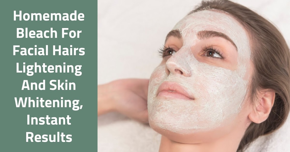 Homemade Bleach For Facial Hairs Lightening And Skin Whitening, Instant