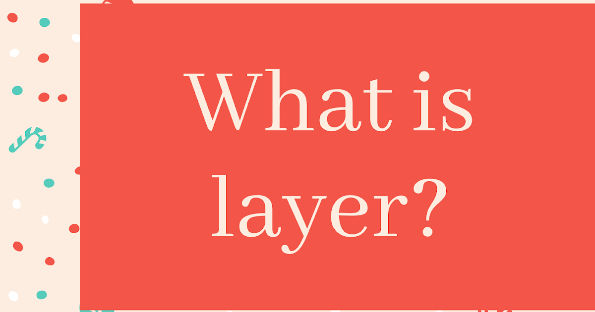 What is Layer