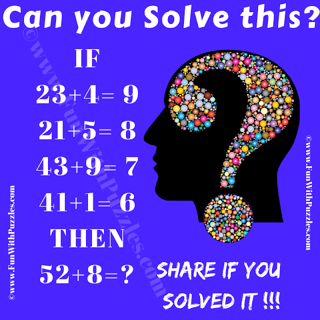Can you solve this? If 23+4=9, 21+5=8, 43+9=7, 41+1=6 Then 52+8=?