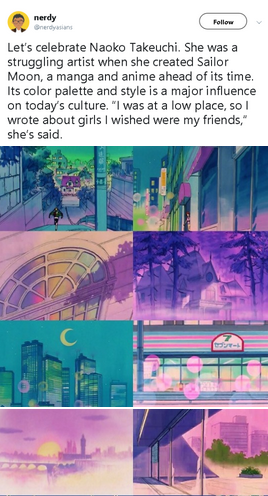 Screenshot of a Tweet by @NerdyAsians with several images of backgrounds from the 90s Sailor Moon anime with the text "Let's celebrate Naoko Takeuchi. She was a struggling artist when she created Sailor Moon, a manga and anime ahead of it's time. It's color palette and style is a major influence on today's culture. "I was at al low place, so I wrote about girls I wished were my friends," she's said."