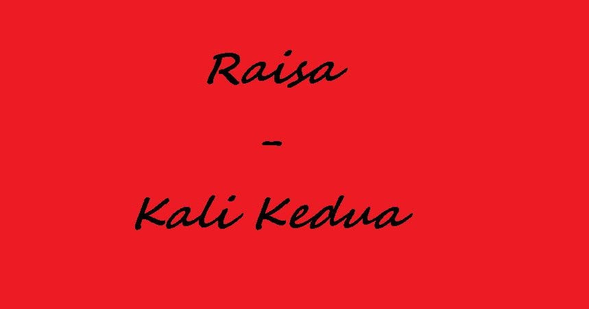 Kali Kedua Lirik : Video Lirik Lagu Indonesia Milik Raisa Berjudul Kali