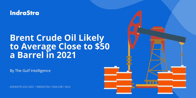 Brent Crude Oil Likely to Average Close to $50 a Barrel in 2021