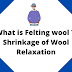 What is Felting wool ? | Shrinkage of Wool | Relaxation