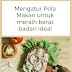 Cara Mudah Meraih Berat Badan Ideal Dengan Pengaturan Menu Makan