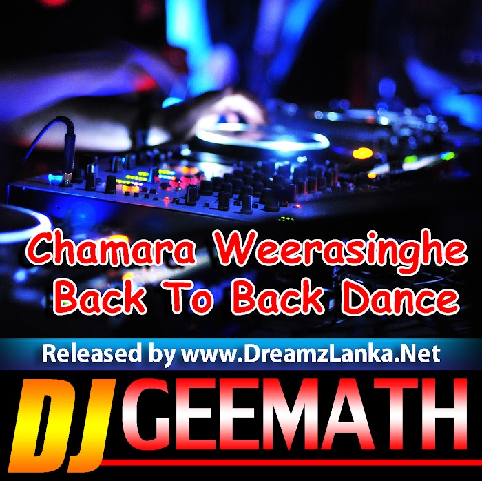 Chamara Weerasinghe Back To Back Dance miX DJ GEEMATH