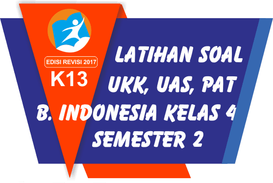 35 Soal Latihan UKK PAT Bahasa Indonesia Kelas 4 Semester 2 Terbaru
