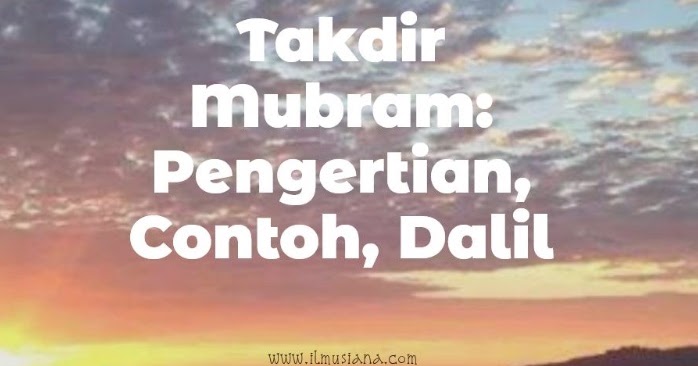 Takdir Mubram Pengertian Contoh Dalil Ilmusiana Takdir Mubram Pengertian Contoh Dalil Ilmusiana