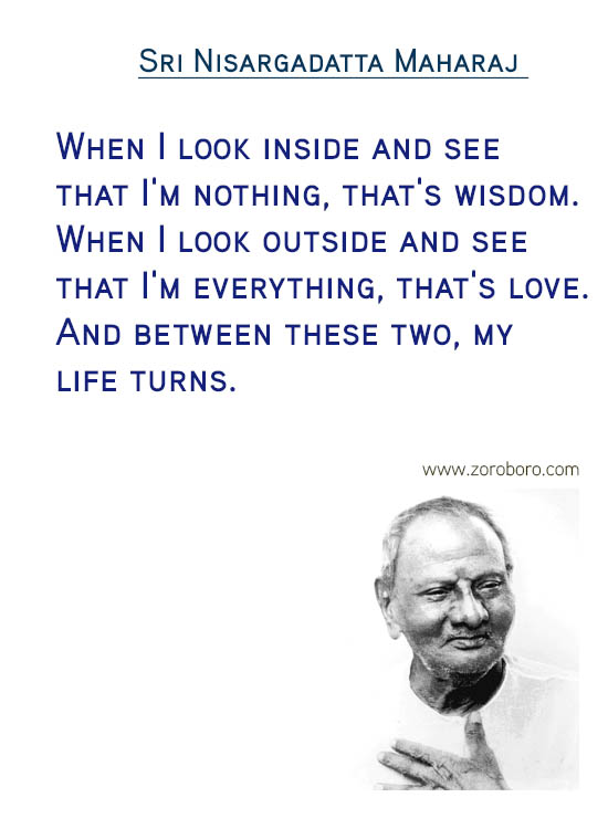 Sri Nisargadatta Maharaj Quotes. Awareness Quotes, Desire Quotes, Giving Quotes , Pain Quotes, Reality Quotes, Wisdom Quotes, Mind Quotes, & Know Yourself Quotes. Sri Nisargadatta Maharaj Philosophy/ Sri Nisargadatta Maharaj Teachings / Sri Nisargadatta Maharaj Inspirational Quotes