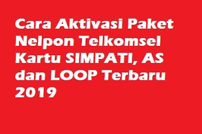 Cara-Aktivasi-Paket-Nelpon-Telkomsel-Kartu-SIMPATI-AS-dan-LOOP-Terbaru-2019