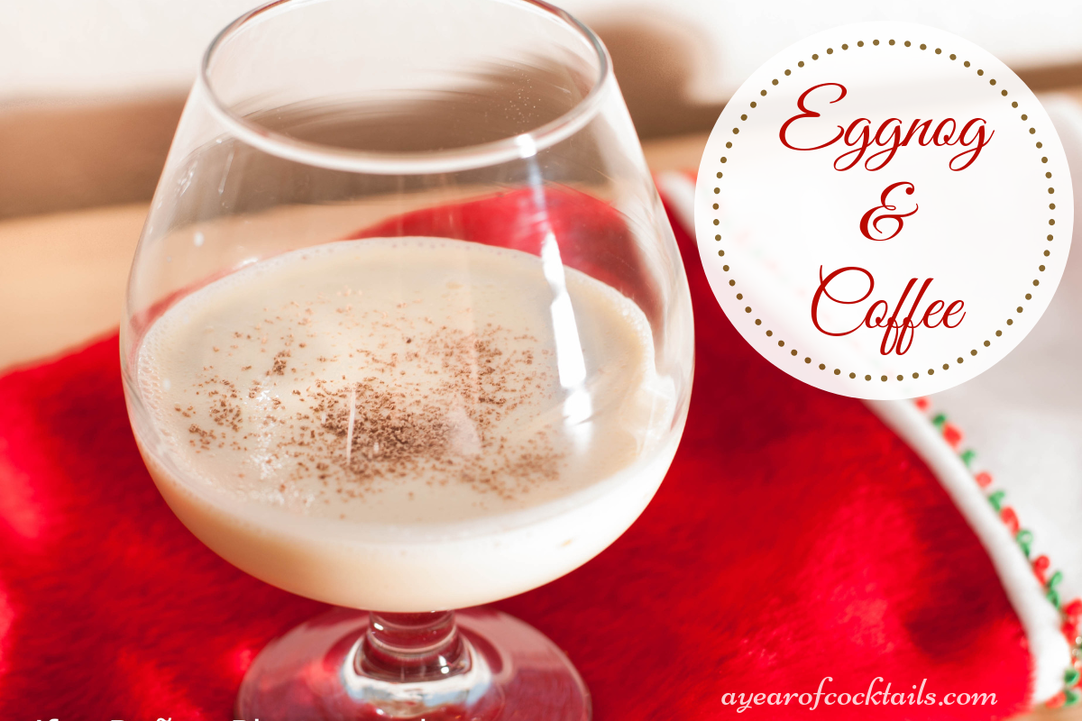 Eggnog & Coffee A Year of Cocktails