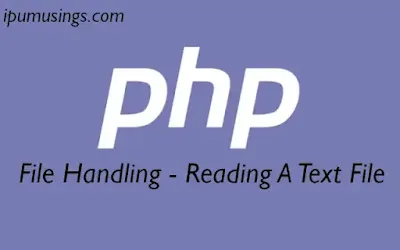 PHP - Learning File Handling - Reading a Text File (#PHPCoding)(#PHPFunctions)(#Ipumusings)