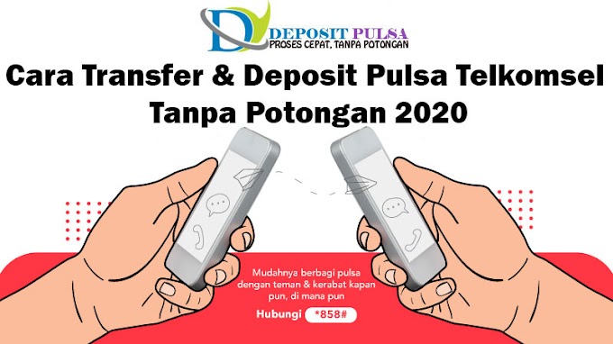 Cara Transfer Deposit Pulsa Telkomsel Tanpa Potongan 2020
