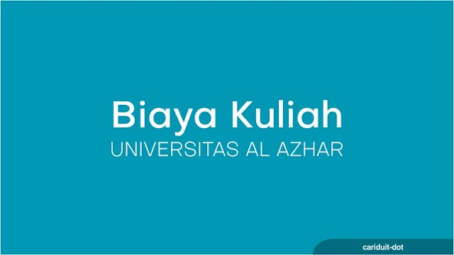 Biaya Kuliah dan Pendaftaran Universitas Al Azhar Terbaru 2019/2020 Program S1,S2